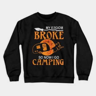 My broom broke so now I go camping Crewneck Sweatshirt